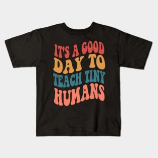 It's A Good Day To Teach Tiny Humans Kids T-Shirt